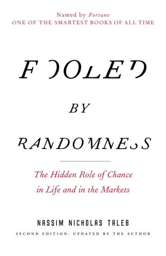 “Fooled by Randomness: The Hidden Role of Chance in Life and In the Markets”