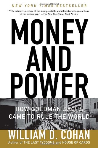 “Money and Power: How Goldman Sachs Came to Rule the World”