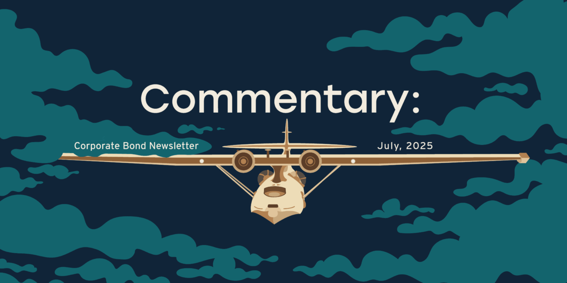 A Canso plane drawn from the front in brown, tan, and neutral tones. “Commentary:” is written right above the plane on top in the middle, with “Corporate Bond Newsletter” above the left wing and “July, 2025” above the right wing. The plane is flying through the clouds that are a teal colour in the sky, which is navy blue. This image utilizes the Canso plane to represent Canso, who wrote the Corporate Bond Newsletter, making it the perfect visual to accompany this commentary that covers the key takeaways and summarizes the CBN.
